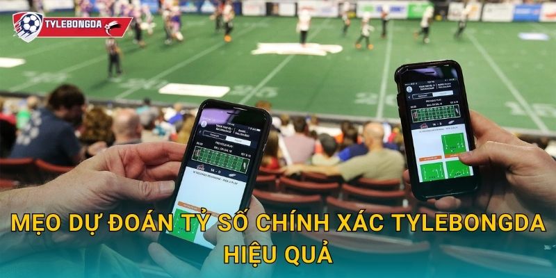 Mẹo dự đoán tỷ số chính xác Tylebongda – Tối ưu hóa lợi nhuận khi cược bóng đá 2 Mẹo dự đoán tỷ số chính xác Tylebongda hiệu quả