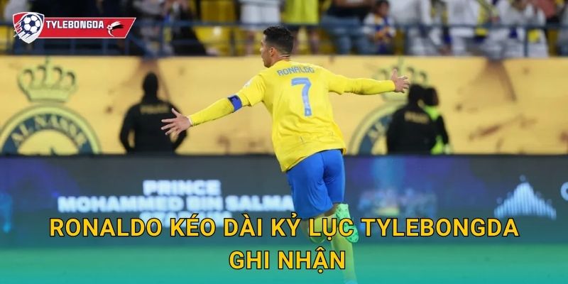 Ronaldo kéo dài kỷ lục Tylebongda ghi nhận